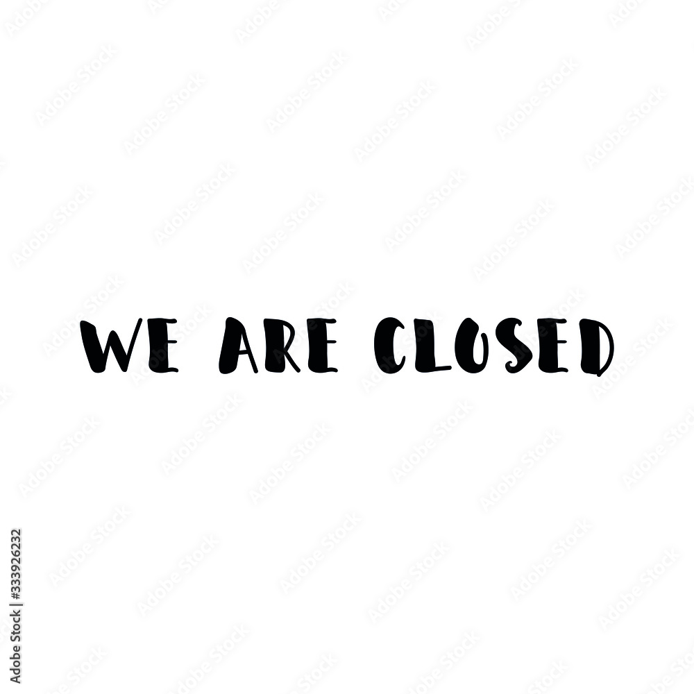 We are closed. Vector illustration. Lettering. Ink illustration.