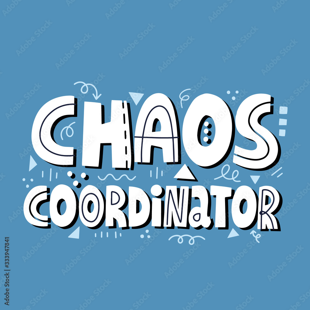 Chaos coordinator quote. Hand drawn vector lettering for poster, t shirt. Fun mother's day card template