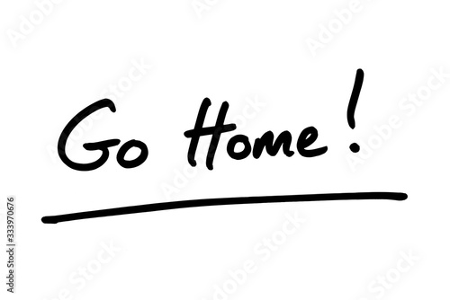 Go Home!