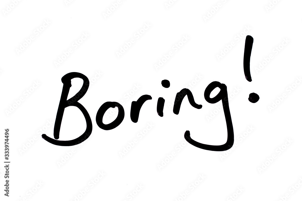 Boring! Boring!