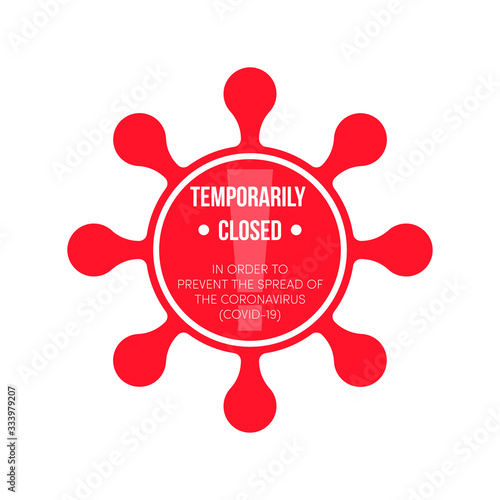 Temporarily closed sign of coronavirus news. Restriction and caution COVID-19. Information warning sign about quarantine measures in public places. Single label of temporarily closed caution.