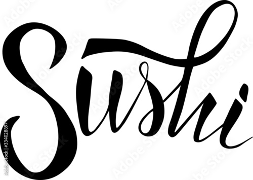 Sushi. Ink hand lettering. Modern brush calligraphy. Handwritten phrase. Inspiration graphic design typography element.