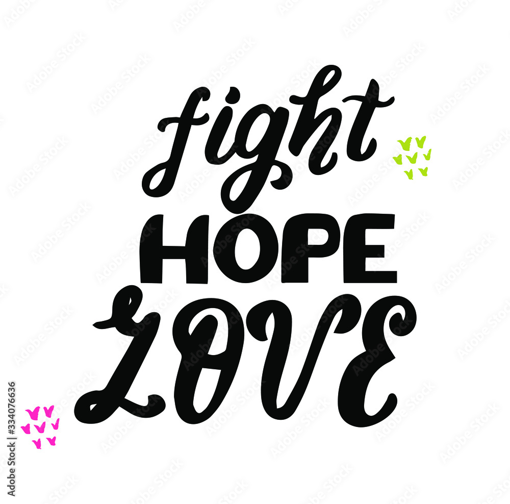 Fight, hope, love. Motivation and inspirational hand lettering quote. Element for card, t-shirt, print, poster