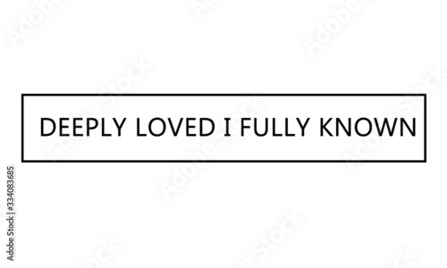 Deeply loved, I fully known, Christian faith, motivational quote of life