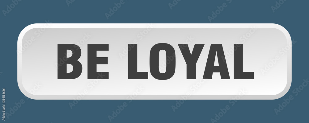 be loyal button. be loyal square 3d push button be loyal button. be loyal square 3d push button