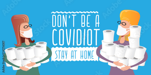 Woman with medical mask holding stack of toilet paper. Dont be a Covidiot concept vector illustration with woman in panic buying a lot of toilet paper for self isolation at home.