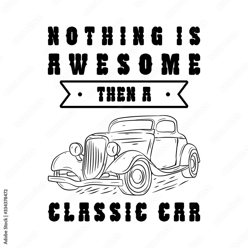 Hand drawn classic car with vintage style and slogan