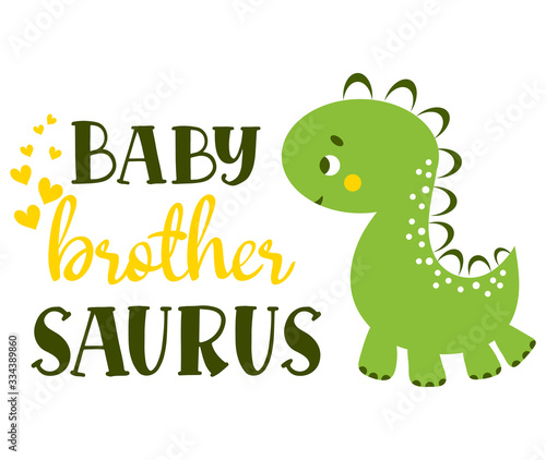 Baby brother Saurus. Inspirational quote card, banner, invitation. Dinosaur boy cute character. Vector illustration lettering typography text for clothes.