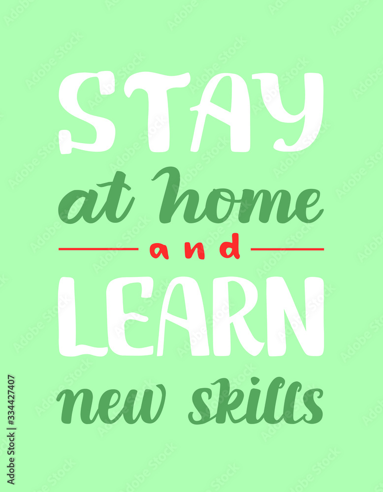 Stay at home and learn new skills handwritten quote. Lettering poster for self isolation. Coronavirus control. Way to prevent disease. Stop spreading of virus. Media poster. Health care banner. Stay at home and learn new skills handwritten quote. Lettering poster for self isolation. Coronavirus control. Way to prevent disease. Stop spreading of virus. Media poster. Health care banner.