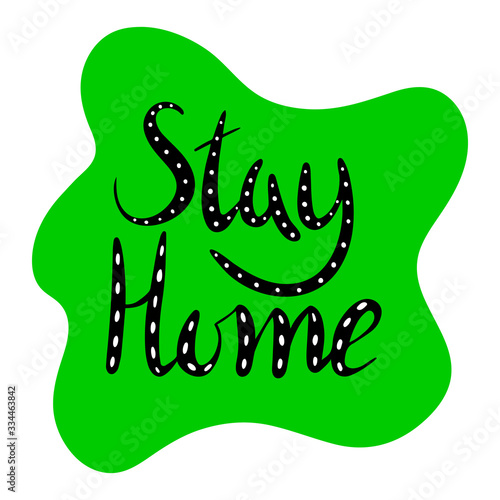 Stay Home. Motivation sticker for self isolation times. Hand drawn lettering poster. Black letters with white dots on a green background. 