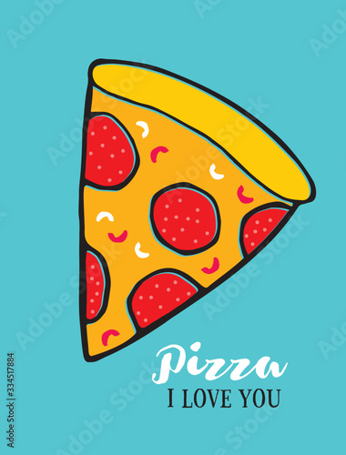 Pizza, I love you. Piece of Pizza Vector Illustration. Pizza Slice with Tomatos, Cheese and Salami Isolated on a Blue Background. Simple Hand Drawn Fast Food Poster. Pizza Day.