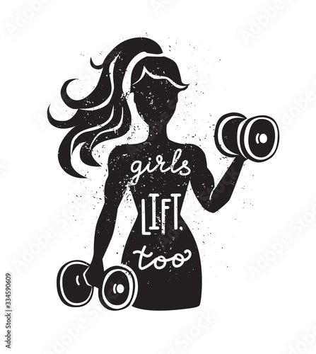 Girls lift, too. Vector illustration on fitness motivation. Black female silhouette with dumbbells and lettering. Hand written phrase and grunge texture. Inspirational card, poster or print design.