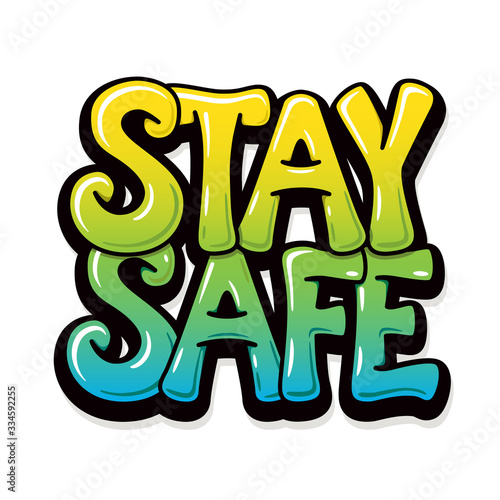 Stay safe - graffiti design for banners, posters, cards. Bubble font. Isolated quote on white background. Vector.