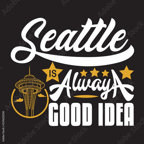 Seattle Quotes and Slogan good for Print. Seattle is Always A Good Idea.