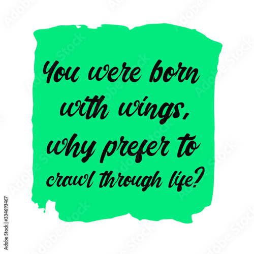 You were born with wings, why prefer to crawl through life. Colorful shape. Vector quote
