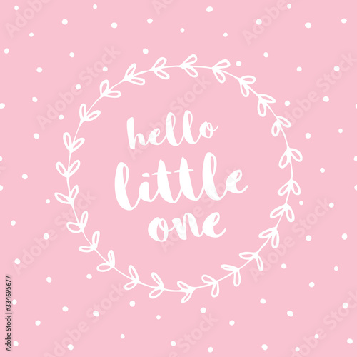 Hello Little One. Cute Pastel Color Baby Showe Vector Card. White Floral Frame Isolated on a Light Pink Dotted Background. Lovely Nursery Art for Baby Girl.