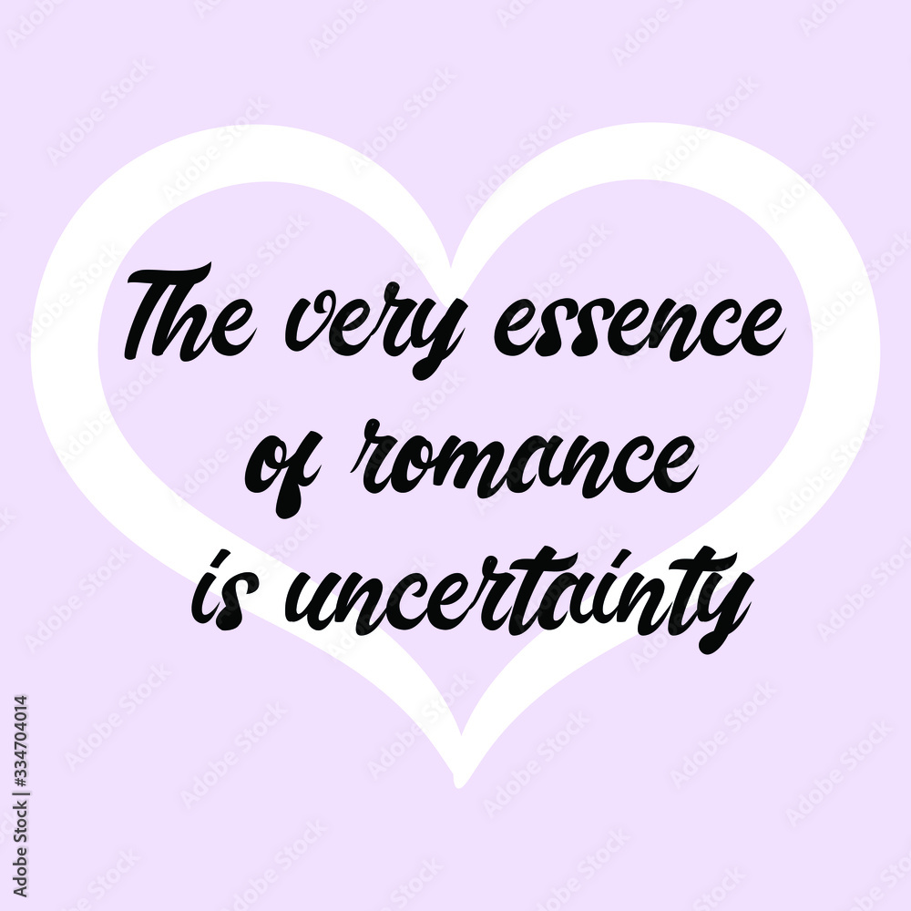  The very essence of romance is uncertainty. Vector Calligraphy saying Quote for Social media post