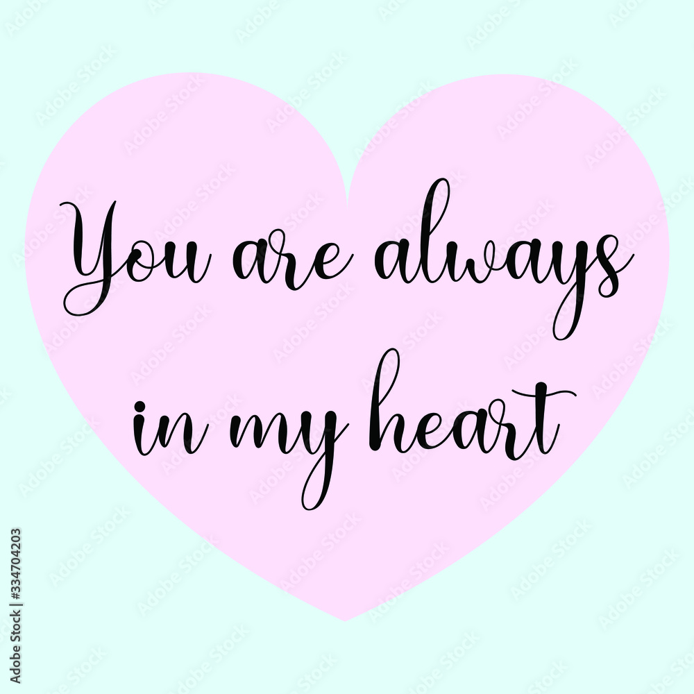 You are always in my heart. Vector Calligraphy saying Quote for Social media post
