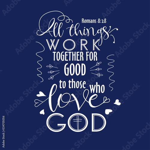 Bible verb background with modern lettering. All things work together for good to them that love God. Christian poster. Verse. Card. Scripture print. Quote. Graphic