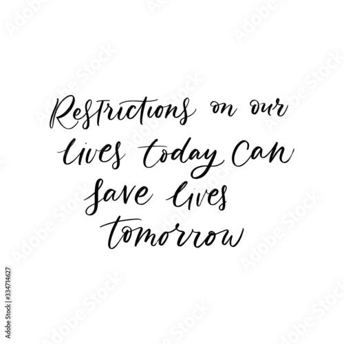 RESTRICTIONS ON OIR LIVES TODAY CAN SAVE LIVES TOMORROW. MOTIVATIONAL VECTOR HAND LETTERING ABOUT BEING HEALTHY IN VIRUS TIME. Coronavirus Covid-19 awareness