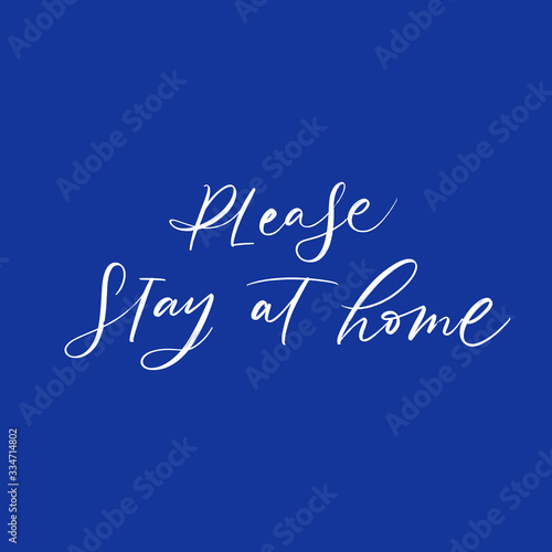 PLEASE STAY AT HOME. MOTIVATIONAL VECTOR HAND LETTERING ABOUT BEING HEALTHY IN VIRUS TIME. Coronavirus Covid-19 awareness