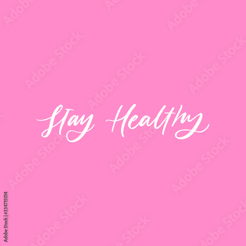 STAY HEALTHY. MOTIVATIONAL VECTOR HAND LETTERING ABOUT BEING HEALTHY IN VIRUS TIME. Coronavirus Covid-19 awareness