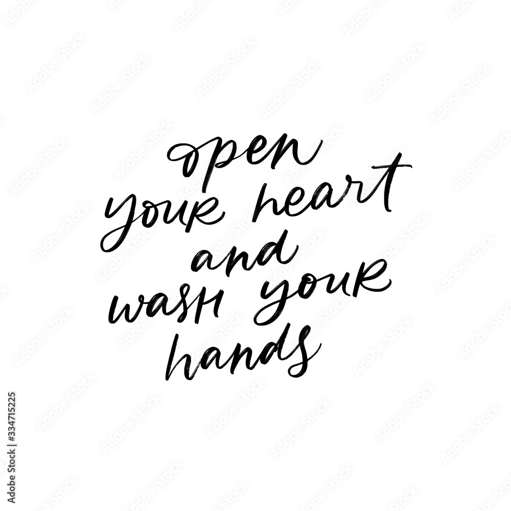 OPEN YOUR HEART AND WASH YOUR HANDS. MOTIVATIONAL VECTOR HAND LETTERING ABOUT BEING HEALTHY IN VIRUS TIME. Coronavirus Covid-19 awareness OPEN YOUR HEART AND WASH YOUR HANDS. MOTIVATIONAL VECTOR HAND LETTERING ABOUT BEING HEALTHY IN VIRUS TIME. Coronavirus Covid-19 awareness