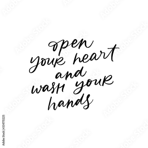 OPEN YOUR HEART AND WASH YOUR HANDS. MOTIVATIONAL VECTOR HAND LETTERING ABOUT BEING HEALTHY IN VIRUS TIME. Coronavirus Covid-19 awareness