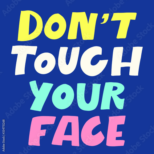 DO NOT TOUCH YOUR FACE. MOTIVATIONAL VECTOR HAND LETTERING ABOUT BEING HEALTHY IN VIRUS TIME. Coronavirus Covid-19 awareness