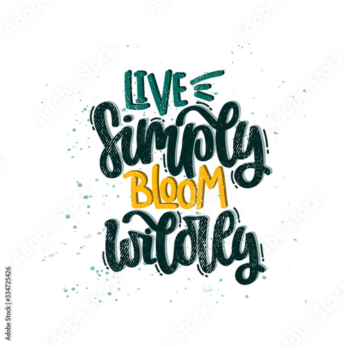 Vector hand drawn illustration. Lettering phrases Live simply bloom wildly. Idea for poster  postcard.