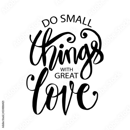 Do small things with great love. Motivational quote.