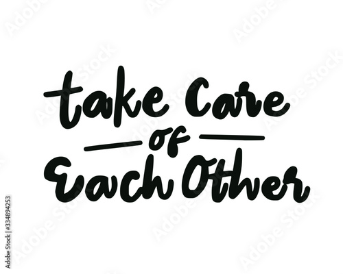 Take care of each other. Lettering typography poster with text about health and self quarantine. Hand lettering script quote, label, tag, sticker, sign, art design. Vintage hand drawn illustration