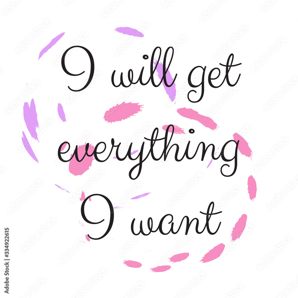 I will get everything I want. Stylish design for placement on clothes and things. Beautiful quote. Motivational call for placement on posters and vinyl stickers.