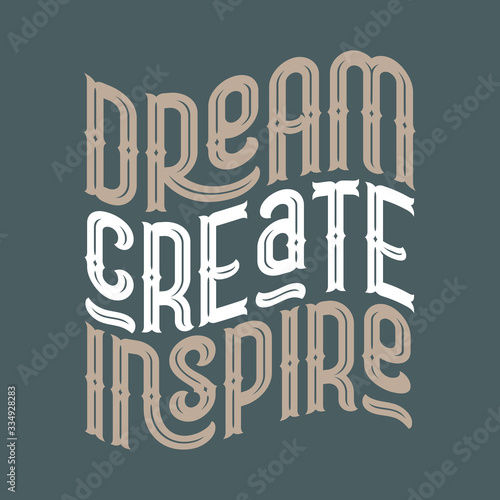 Vintage vector lettering composition with motivational text quote "Dream Create Inspire"
