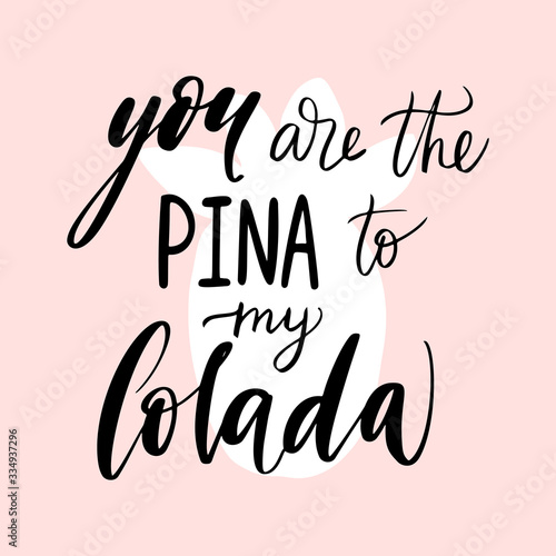 Summer quote - You are the pina to my colada. Motivational decorative print with pineapple.