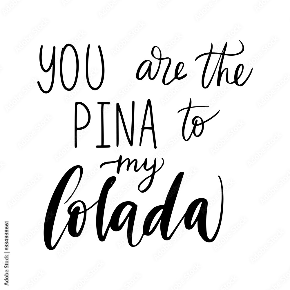 Handwritten funny phrasel. You are the pinna to my colada hand drawn lettering.