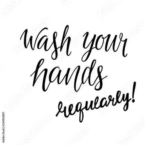 Wash your hands regularly - motivation phrase, hand written sign for print label for soap, sanitizer, poster in restroom, wc, toilet. Vector stock illustration isolated on white background. EPS10