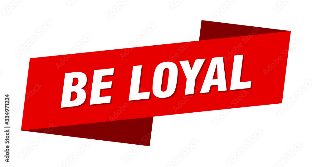 be loyal banner template. be loyal ribbon label sign be loyal banner template. be loyal ribbon label sign