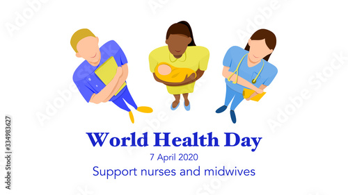 World health day on 7 April 2020 : theme support nurses and midwives organized by WHO. Multi-ethnic woman nurses and a mid wife holding a baby. Top view. Vector illustration, Flat design