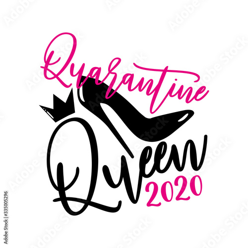Quarantine Queen 2020- funny calligraphy with high-heel shoe and crown. Corona virus - staying at home print. Home Quarantine illustration. Vector