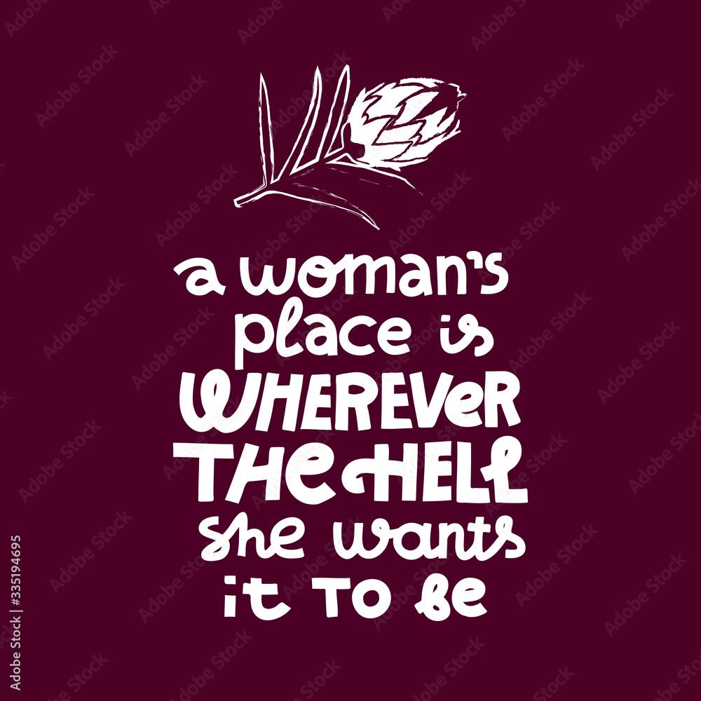 A woman's place is wherever the hell she wants it to be - feminist monochrome lettering quote A woman's place is wherever the hell she wants it to be - feminist monochrome lettering quote