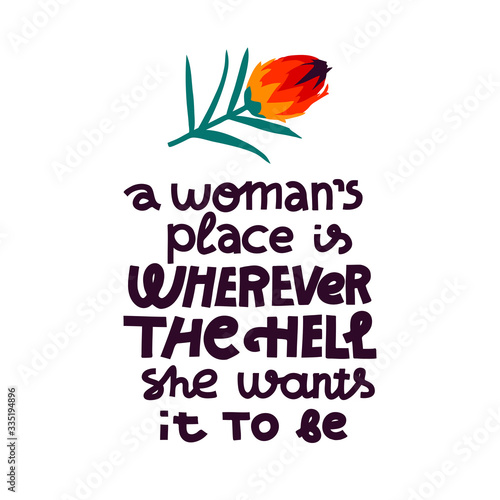 A woman's place is wherever the hell she wants it to be - feminist lettering quote, isolated on white