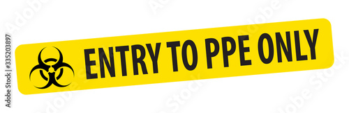 Entry to PPE only frame with bacteriological danger sign.  Entry to PPE only stamp on yellow background your web site design, app, UI.  EPS10.