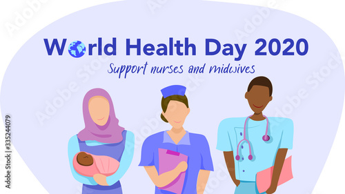 World health day on 7 April 2020 : support nurses and midwives theme, organized by WHO. Multi-ethnic nurses and a a midwife. Vector illustration, Flat design