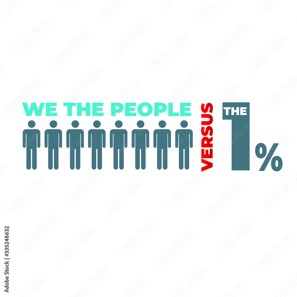 We the people versus the 1%. Capitalism concept We the people versus the 1%. Capitalism concept