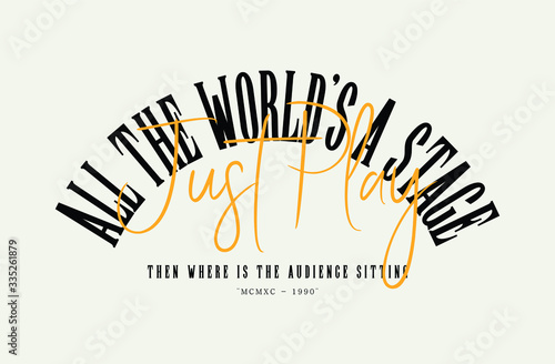 the world's a stage just play fashion slogan for different apparel and T-shirt. - Vector