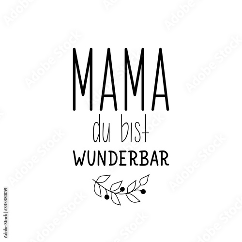 German text: Mom you are wonderful. Lettering. Banner. calligraphy vector illustration.