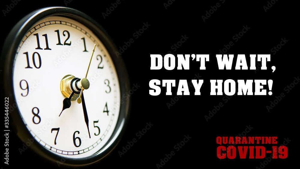 Don't wait, stay home! Quarantine Covid-19 quote and clock with arrow running slogan. Coronavirus 2019-nCov text. Time is valuable for prevention of pandemic with self isolation and quarantine. Don't wait, stay home! Quarantine Covid-19 quote and clock with arrow running slogan. Coronavirus 2019-nCov text. Time is valuable for prevention of pandemic with self isolation and quarantine.