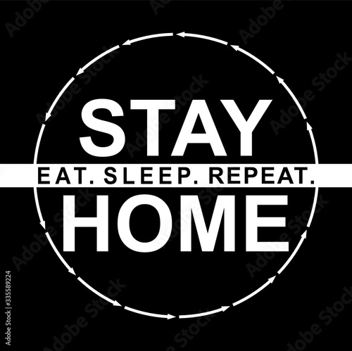 Eat sleep stay home repeat - inspiring typography poster with text and arrow. Script motivation sign catch word art design. Monochrome illustration. Home quarantine
