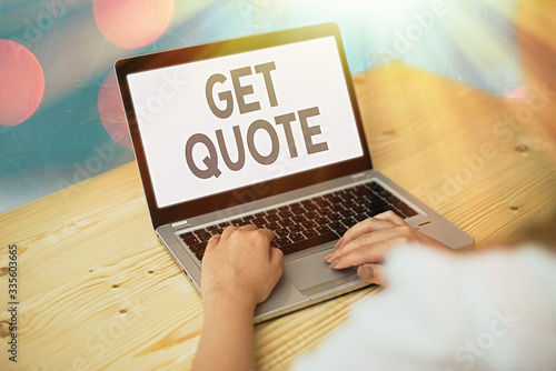 Conceptual hand writing showing Get Quote. Concept meaning the most recent price to which a buyer and seller agreed